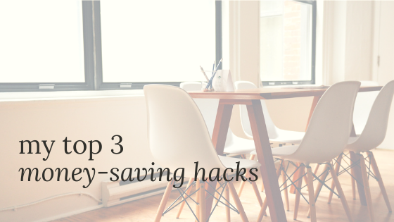 My Top 3 Money-Saving Hacks